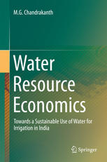 Water Resource Economics Towards A Sustainable Use Of Water For Irrigation In India 1st Edition Mg Chandrakanth Auth
