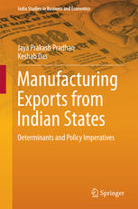 Manufacturing Exports From Indian States Determinants And Policy Imperatives 1st Edition Jaya Prakash Pradhan