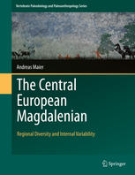 The Central European Magdalenian Regional Diversity And Internal Variability 1st Edition Andreas Maier Auth