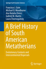 A Brief History Of South American Metatherians Evolutionary Contexts And Intercontinental Dispersals 1st Edition Francisco J Goin