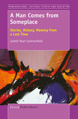 A Man Comes From Someplace Stories History Memory From A Lost Time Judith Pearl Summerfield Auth