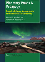 Planetary Praxis Pedagogy Transdisciplinary Approaches To Environmental Sustainability Richard C Mitchell