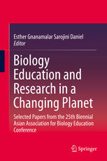 Biology Education And Research In A Changing Planet Selected Papers From The 25th Biennial Asian Association For Biology Education Conference 1st Edition Esther Gnanamalar Sarojini Daniel Eds