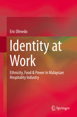 Identity At Work Ethnicity Food Power In Malaysian Hospitality Industry 1st Edition Eric Olmedo Auth