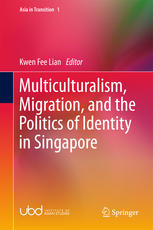 Multiculturalism Migration And The Politics Of Identity In Singapore 1st Edition Kwen Fee Lian