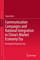 Communication Campaigns And National Integration In Chinas Market Economy Era Reviving The National Soul 1st Edition Yanru Chen Auth
