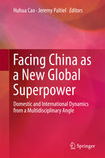 Facing China As A New Global Superpower Domestic And International Dynamics From A Multidisciplinary Angle 1st Edition Huhua Cao