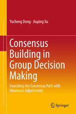 Consensus Building In Group Decision Making Searching The Consensus Path With Minimum Adjustments 1st Edition Yucheng Dong