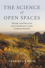The Science Of Open Spaces Theory And Practice For Conserving Large Complex Systems Charles Curtin Auth