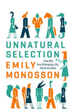 Unnatural Selection How We Are Changing Life Gene By Gene Dr Emily Monosson Auth