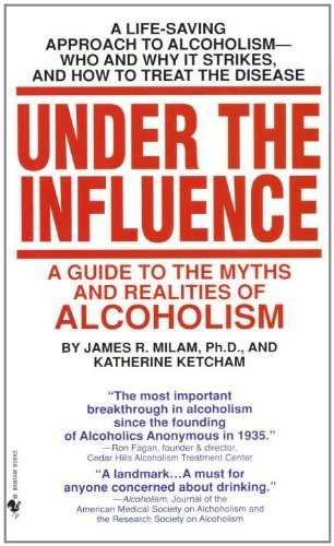 Under The Influence A Guide To The Myths And Realities Of Alcoholism James Robert Milam