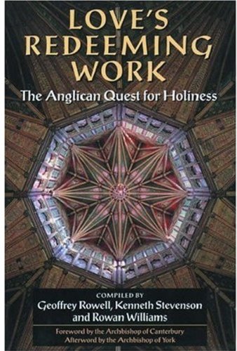 Love's Redeeming Work: The Anglican Quest for Holiness Geoffrey Rowell