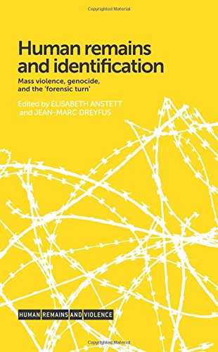 Human Remains And Identification Mass Violence Genocide And The Forensic Turn 1st Edition Lisabeth Anstett
