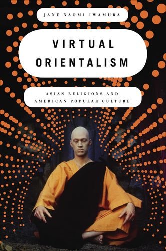 Virtual Orientalism Asian Religions And American Popular Culture 1st Edition Jane Iwamura