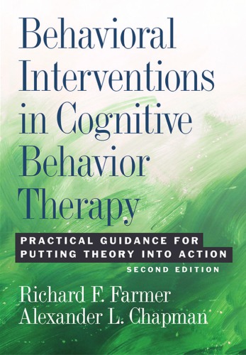 Behavioral Interventions In Cognitive Behavior Therapy Cbt 2nd Ed Practical Guidance For Putting Theory Into Action 2nd Edition Richard F Farmer