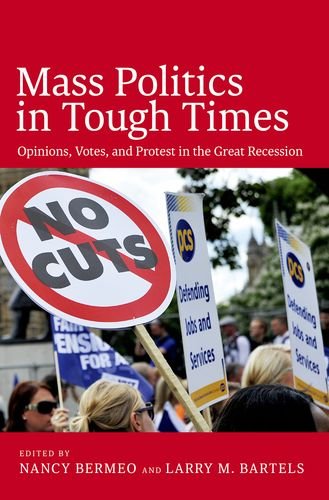 Mass Politics In Tough Times Opinions Votes And Protest In The Great Recession 1st Edition Nancy Bermeo