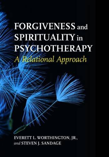 Forgiveness And Spirituality In Psychotherapy A Relational Approach 1st Edition E L Worthington Jr