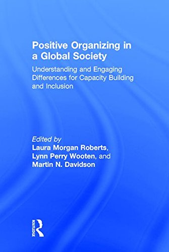Positive Organizing In A Global Society Understanding And Engaging Differences For Capacity Building And Inclusion L M Roberts