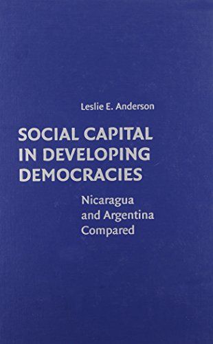 Social Capital In Developing Democracies Nicaragua And Argentina Compared Leslie E Anderson