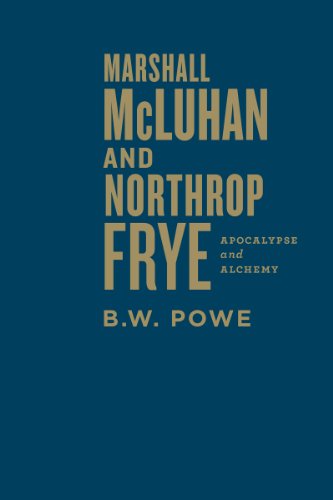 Marshall Mcluhan And Northrop Frye Apocalypse And Alchemy Bw Powe