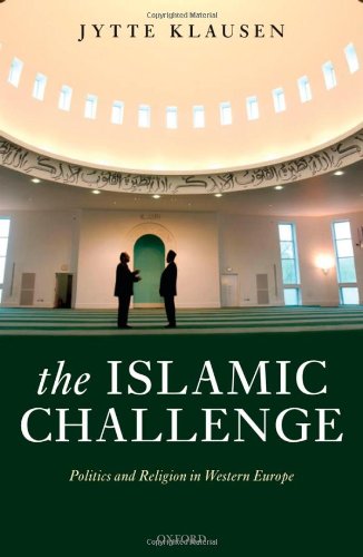 The Islamic Challenge Politics And Religion In Western Europe Jytte Klausen