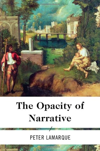 The Opacity Of Narrative Peter Lamarque