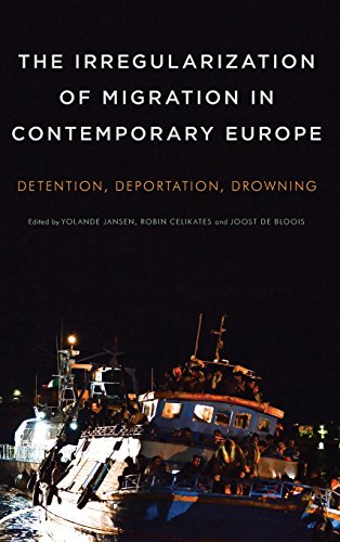 The Irregularization Of Migration In Contemporary Europe Detention Deportation Drowning Yolande Jansen