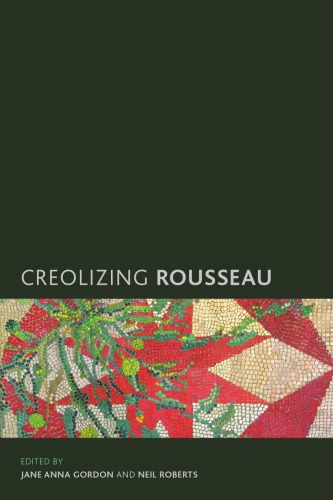 Creolizing Rousseau Jane Anna Gordon Neil Roberts