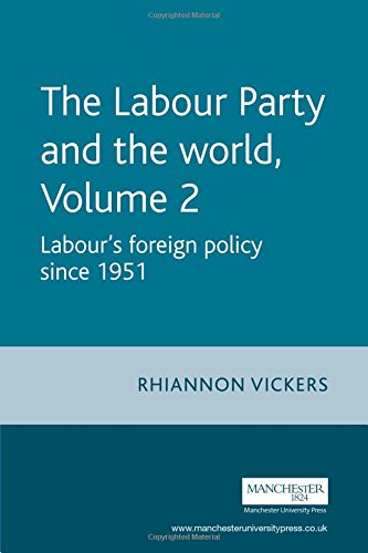 The Labour Party And The World Volume 2 Labours Foreign Policy Since 1951 1st Edition Rhiannon Vickers