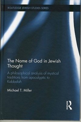 The Name Of God In Jewish Thought A Philosophical Analysis Of Mystical Traditions From Apocalyptic To Kabbalah Michael T Miller