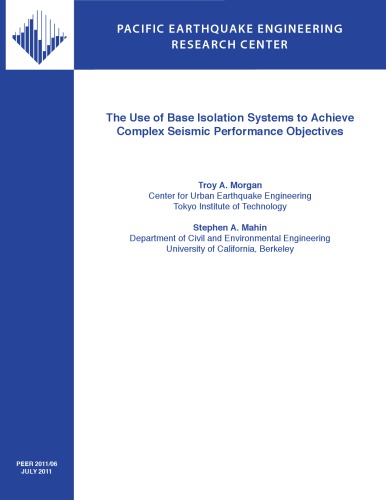 The Use Of Base Isolation Systems To Achieve Complex Seismic Performance Objectives Troy A Morgan