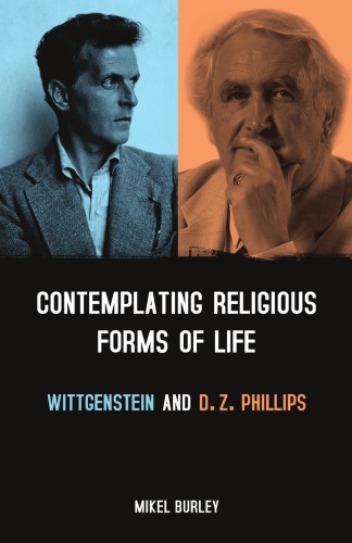 Contemplating Religious Forms Of Life Wittgenstein And Dz Phillips Mikel Burley