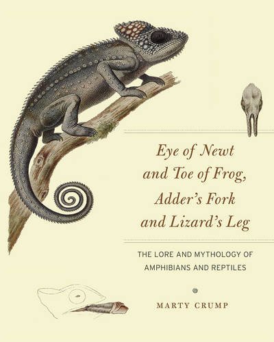 Eye Of Newt And Toe Of Frog Adders Fork And Lizards Leg The Lore And Mythology Of Amphibians And Reptiles Marty Crump