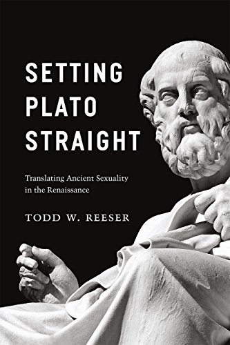 Setting Plato Straight Translating Ancient Sexuality In The Renaissance Todd W Reeser