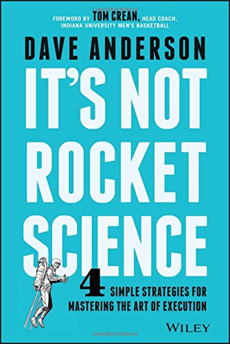 Its Not Rocket Science 4 Simple Strategies For Mastering The Art Of Execution 1st Edition Dave Anderson