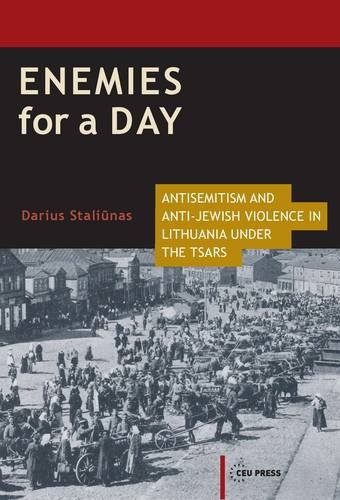 Enemies For A Day Antisemitism And Antijewish Violence In Lithuania Under The Tsars Darius Staliunas