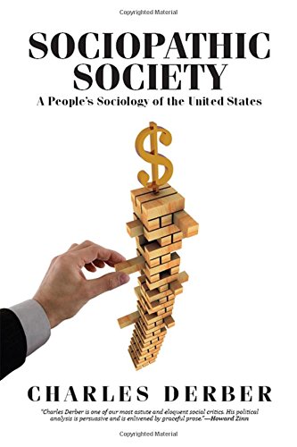 Sociopathic Society A Peoples Sociology Of The United States Charles Derber