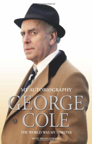 The Autobiography Of George Cole The World Was My Lobster George Cole