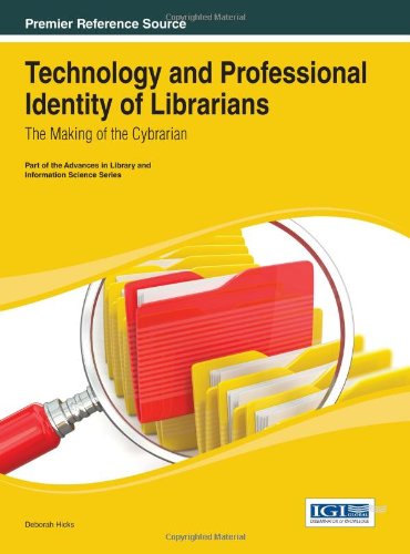 Technology And Professional Identity Of Librarians The Making Of The Cybrarian 1st Edition Deborah Hicks