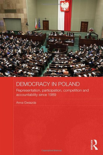 Democracy In Poland Representation Participation Competition And Accountability Since 1989 1st Edition Anna Gwiazda