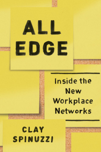 All Edge Inside The New Workplace Networks Clay Spinuzzi