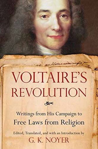 Voltaires Revolution Writings From His Campaign To Free Laws From Religion Gk Noyer Ed