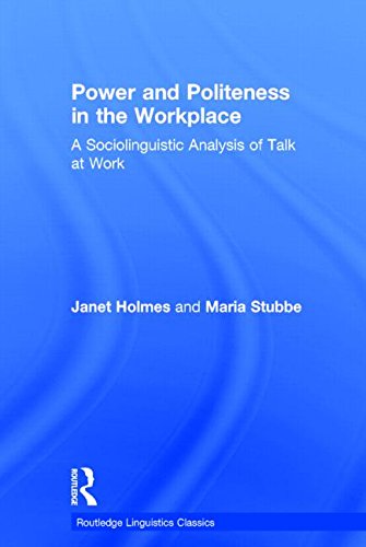 Power And Politeness In The Workplace A Sociolinguistic Analysis Of Talk At Work 2nd Edition Janet Holmes