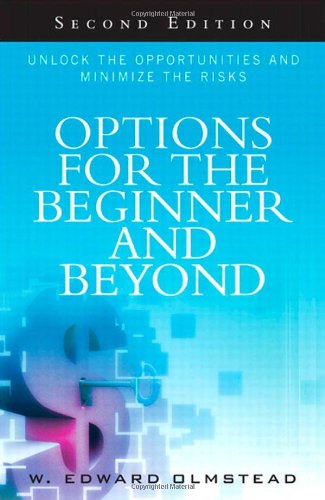 Options For The Beginner And Beyond Unlock The Opportunities And Minimize The Risks 2nd Edition W Edward Olmstead