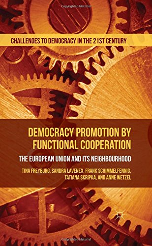 Democracy Promotion By Functional Cooperation The European Union And Its Neighbourhood T Freyburg