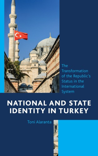 National And State Identity In Turkey The Transformation Of The Republics Status In The International System Toni Alaranta