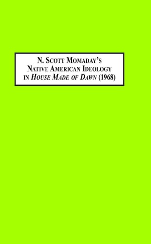 N Scott Momadays Native American Ideology In House Made Of Dawn 1968 Stylolinguistic Analyses Of Defamiliarization In Contemporary American Indian Literature Gillermo Bartelt