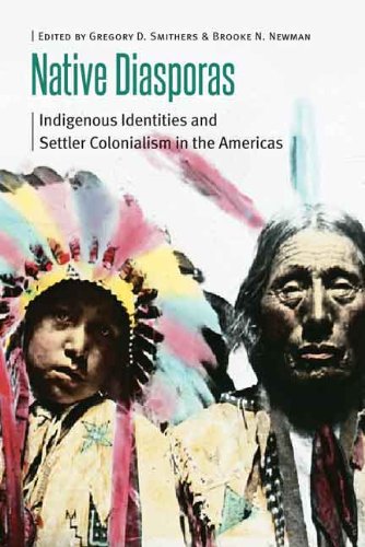 Native Diasporas Indigenous Identities And Settler Colonialism In The Americas Gregory D Smithers