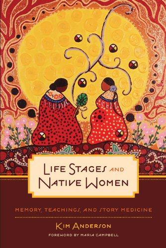 Life Stages And Native Women Memory Teachings And Story Medicine Third Kim Anderson