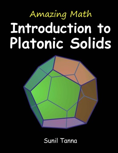 Amazing Math Introduction To Platonic Solids 2nd Edition Sunil Tanna